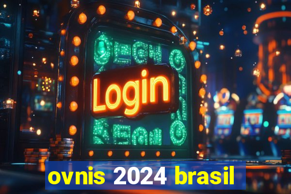 ovnis 2024 brasil